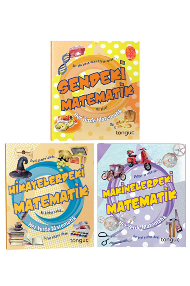 Tonguç Her Yerde Matematik: Sendeki Matematik-Hikayelerdeki Matematik-Makinelerdeki Matematik