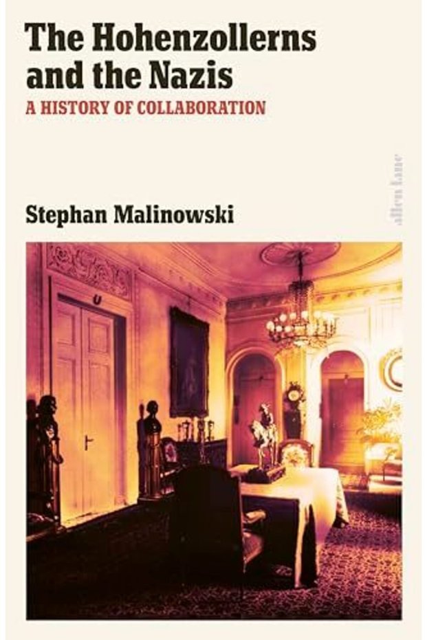 The Hohenzollerns and the Nazis: A History of Collaboration