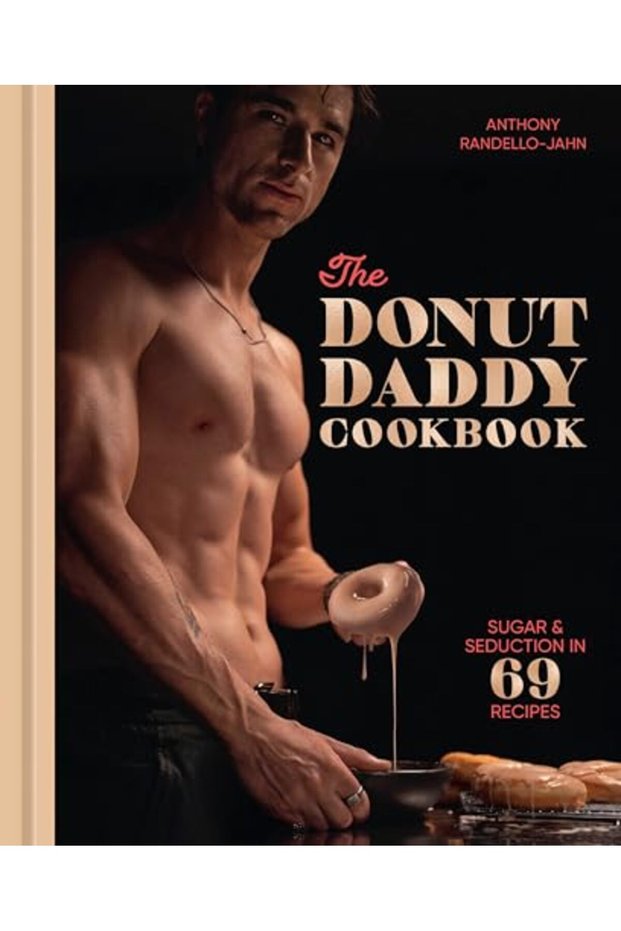 The Donut Daddy Cookbook: Sugar & Seduction in 69 Recipes [A Dessert Cookbook]