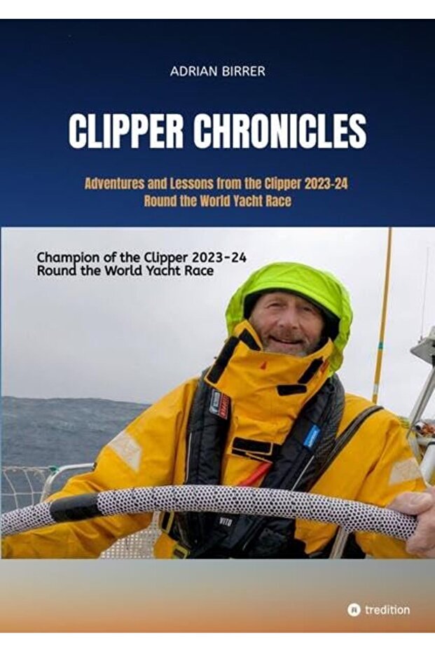 Clipper Chronicles - Adventures and Lessons from the Clipper 2023-24 Round the World Yacht Race: A c