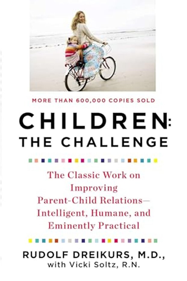 Children: the Challenge: The Classic Work on Improving Parent-Child Relations--Intelligent, Humane,