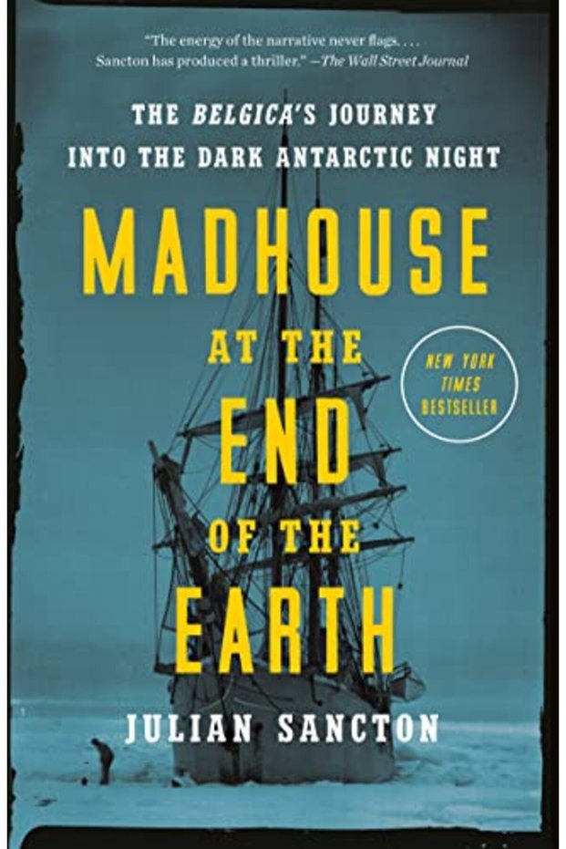 Madhouse at the End of the Earth: The Belgica's Journey into the Dark Antarctic Night