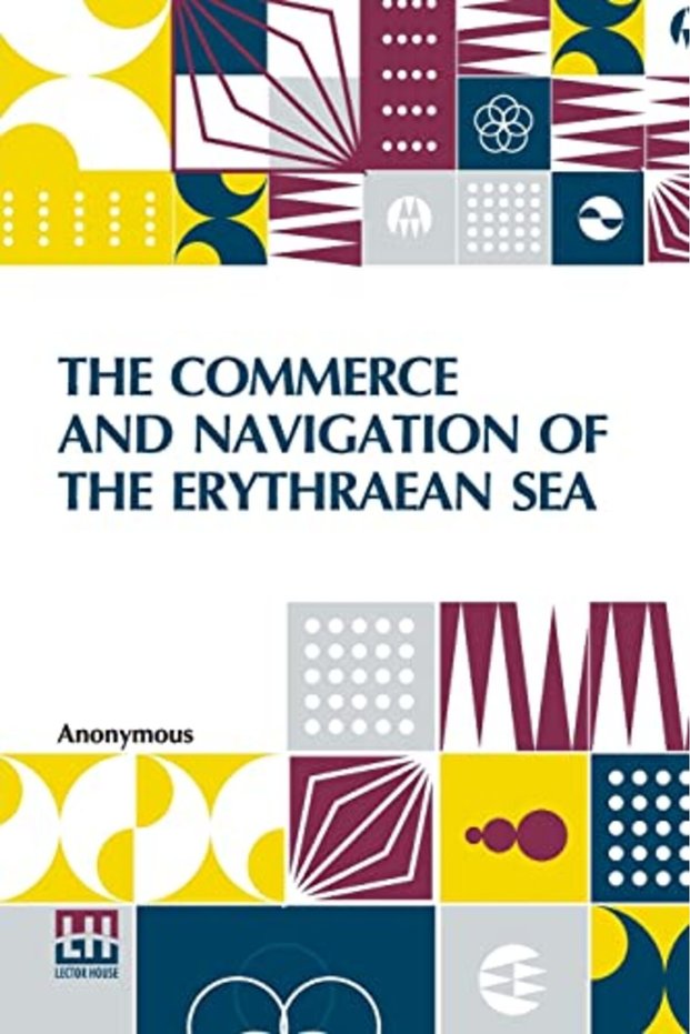 The Commerce And Navigation Of The Erythraean Sea: Being A Translation Of The Periplus Maris Erythra