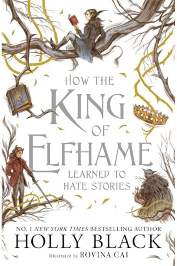 How the King of Elfhame Learned to Hate Stories (The Folk of the Air series): a stunning full colour