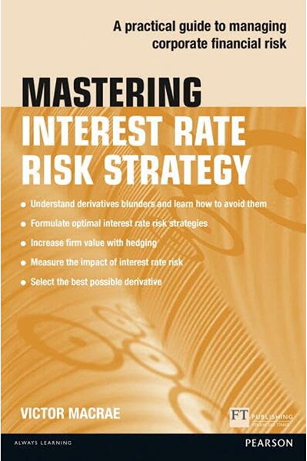 Mastering Interest Rate Risk Strategy: A practical guide to managing corporate financial risk