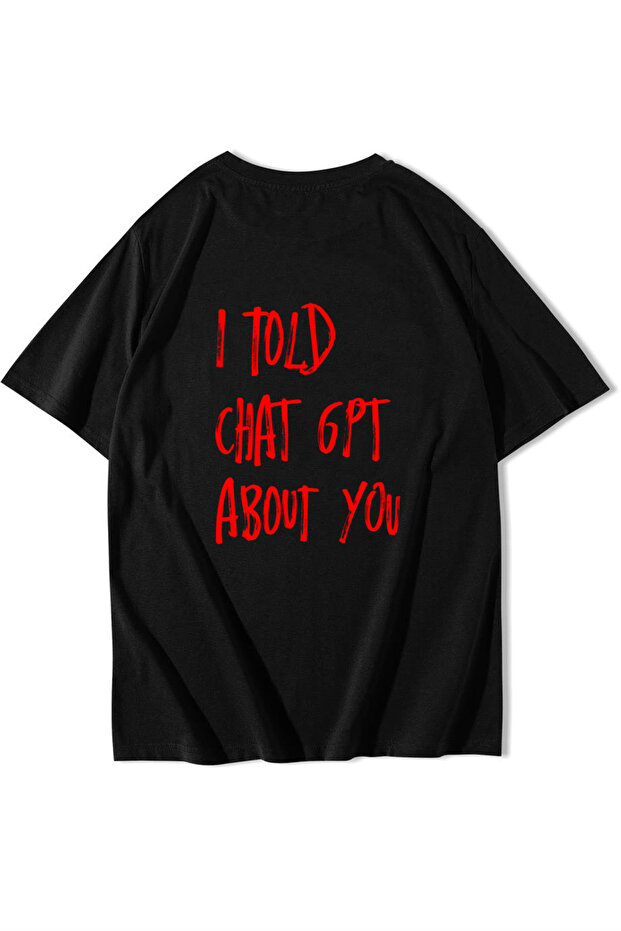 Unisex Oversize I Told Chat Gpt about You T-Shirt Black