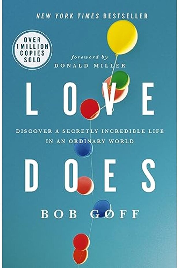 Love Does: Discover a Secretly Incredible Life in an Ordinary World