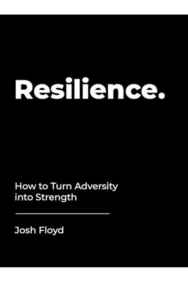 Resilience: How to Turn Adversity into Strength