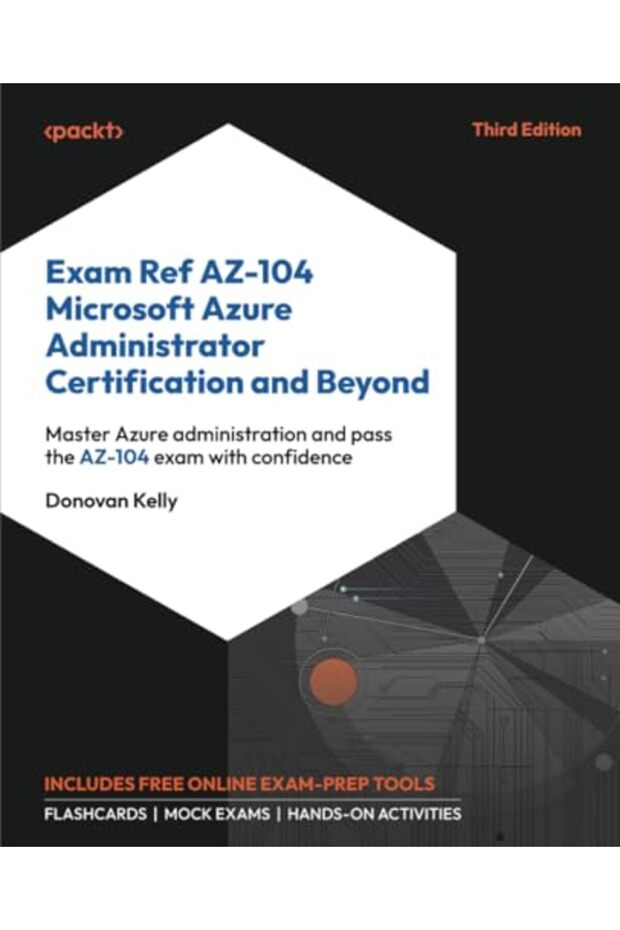 Exam Ref AZ-104 Microsoft Azure Administrator Certification and Beyond: Master Azure administration