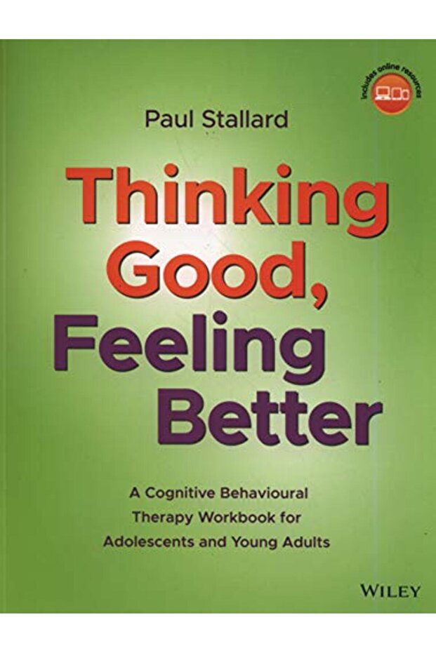 Thinking Good, Feeling Better: A Cognitive Behavioural Therapy Workbook for Adolescents and Young Ad