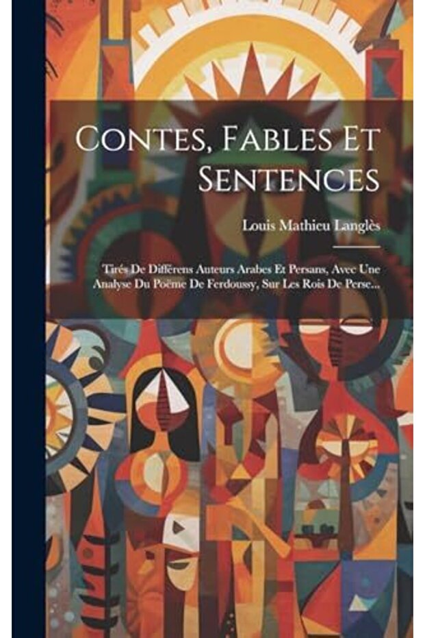 Contes, Fables Et Sentences: Tires De Differens Auteurs Arabes Et Persans, Avec Une Analyse Du Poeme