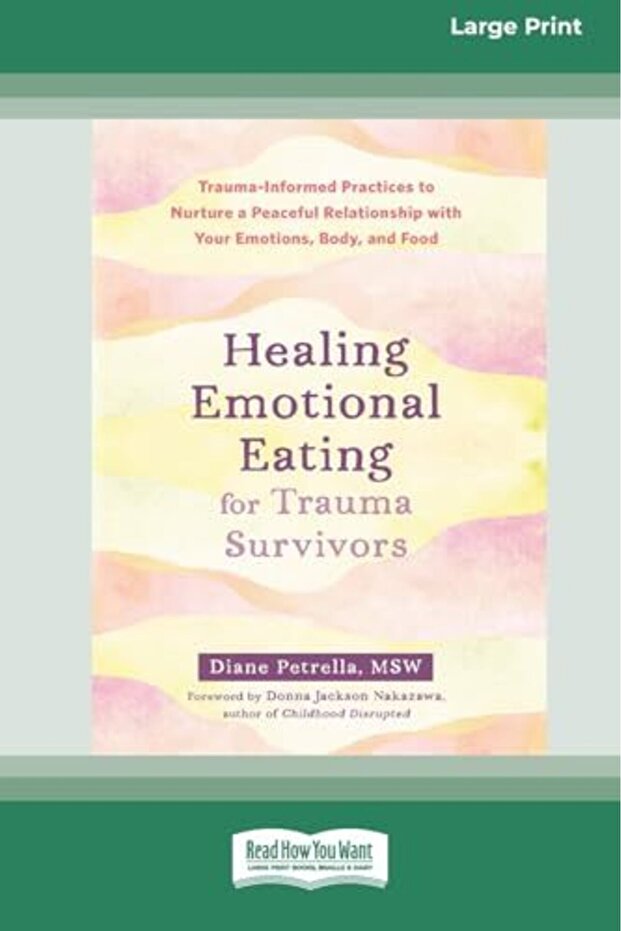 Healing Emotional Eating for Trauma Survivors: Trauma-Informed Practices to Nurture a Peaceful Relat
