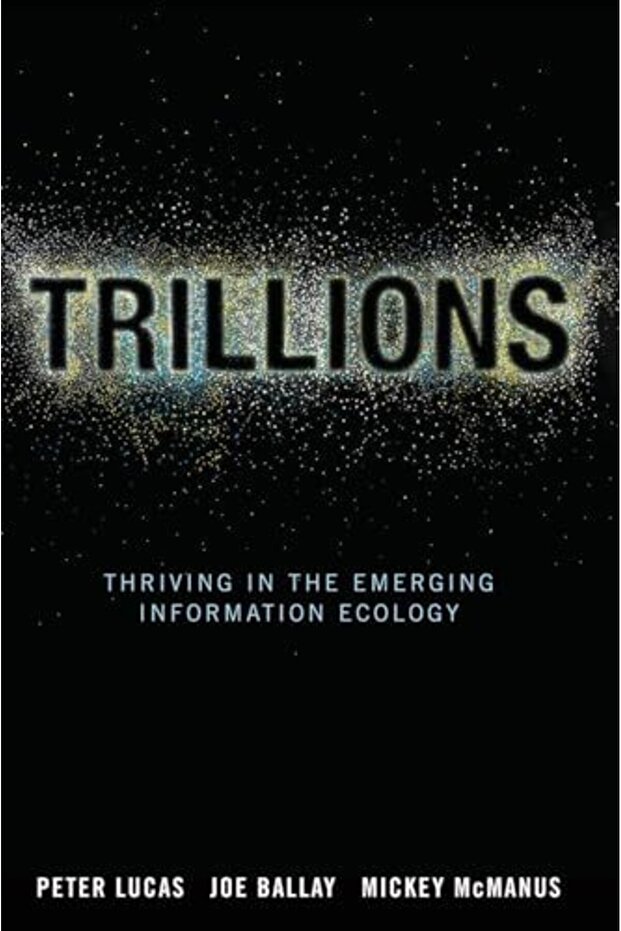 Trillions: Thriving in the Emerging Information Ecology