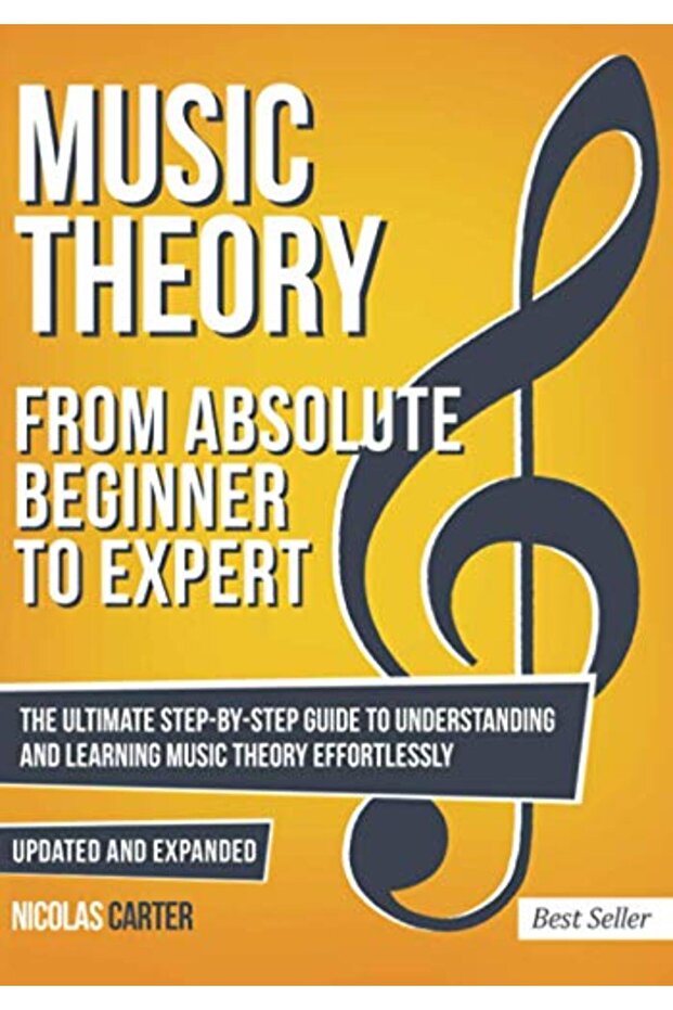 Music Theory: From Beginner to Expert - The Ultimate Step-By-Step Guide to Understanding and Learnin