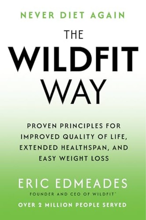 The Wildfit Way: Proven Principles for Improved Quality of Life, Extended Healthspan, and Easy Weigh