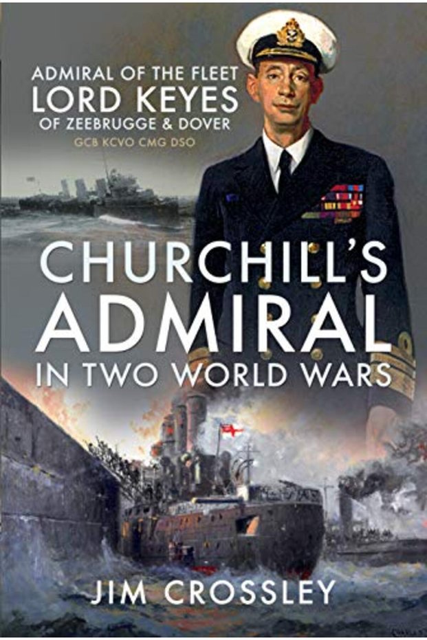 Churchill's Admiral in Two World Wars: Admiral of the Fleet Lord Keyes of Zeebrugge and Dover GCB KC