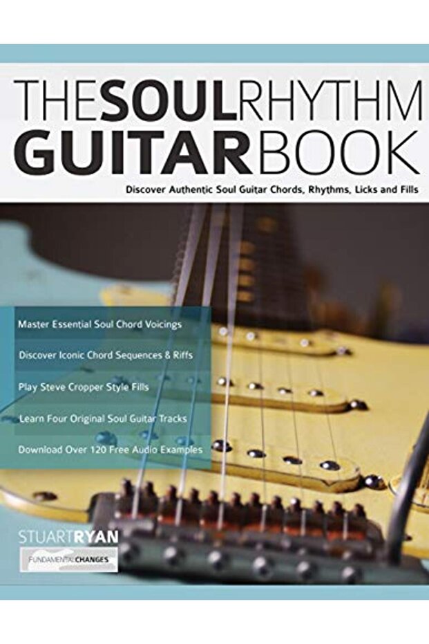 The Soul Rhythm Guitar Book: Discover Authentic Soul Guitar Chords, Rhythms, Licks and Fills
