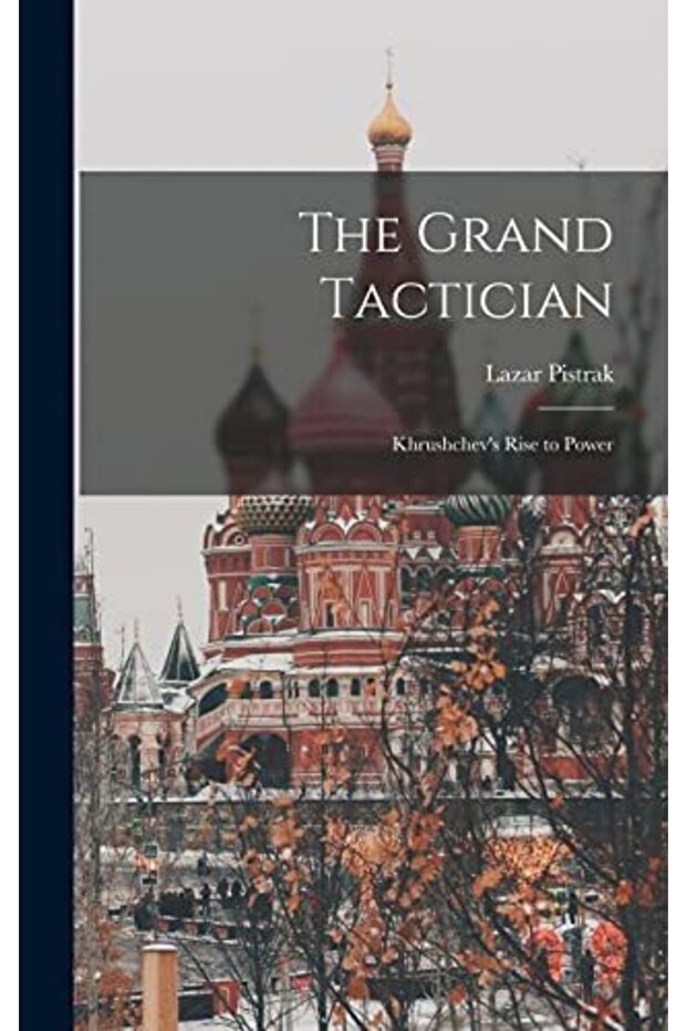 The Grand Tactician: Khrushchev's Rise to Power