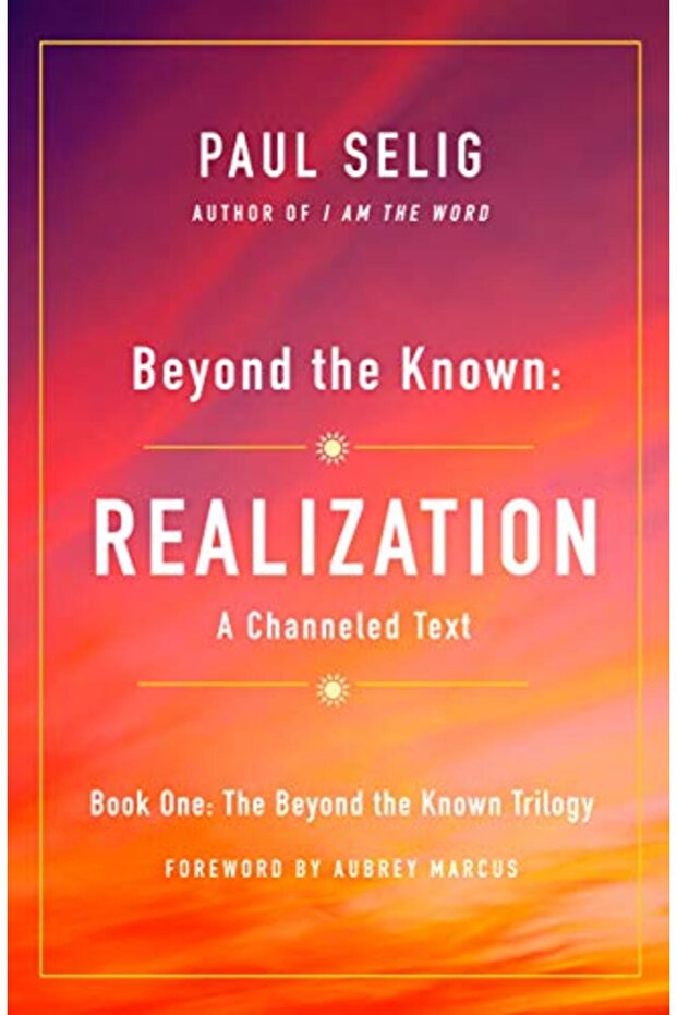 Beyond the Known: Realization: A Channeled Text