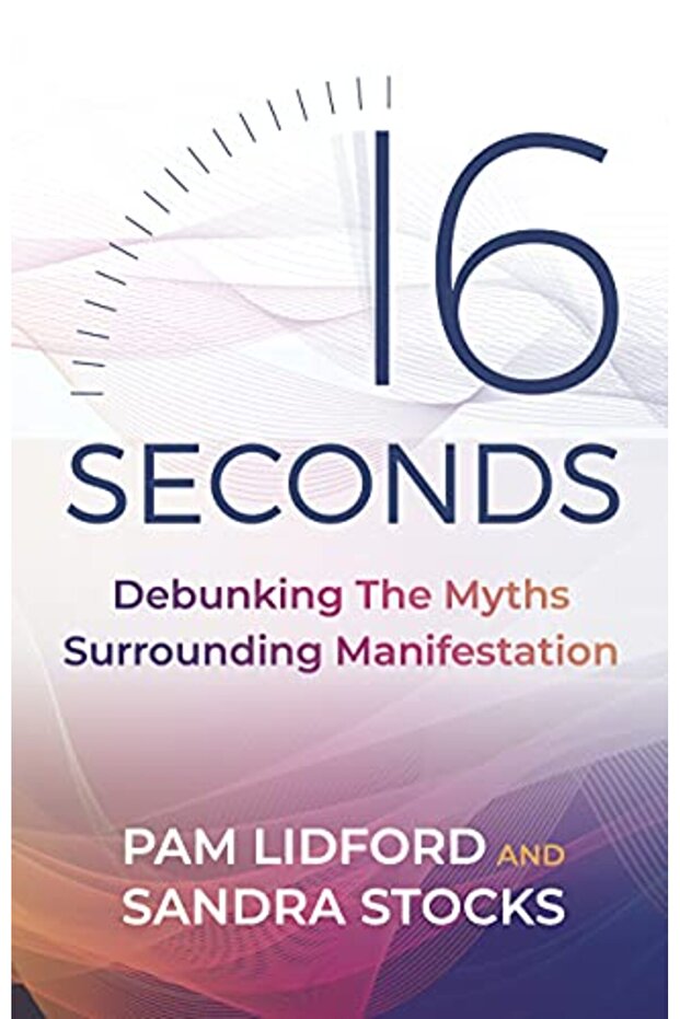 16 Seconds: Debunking The Myths Surrounding Manifestation