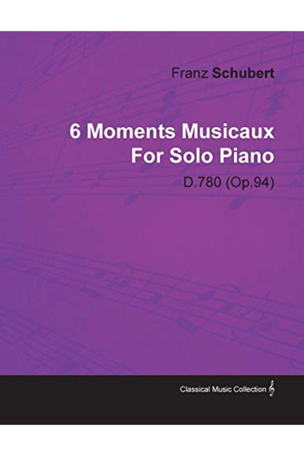 6 Moments Musicaux By Franz Schubert For Solo Piano D.780 (Op.94)