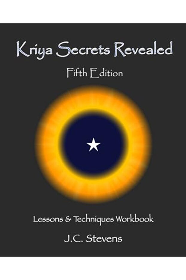 Kriya Secrets Revealed: Complete Lessons and Techniques