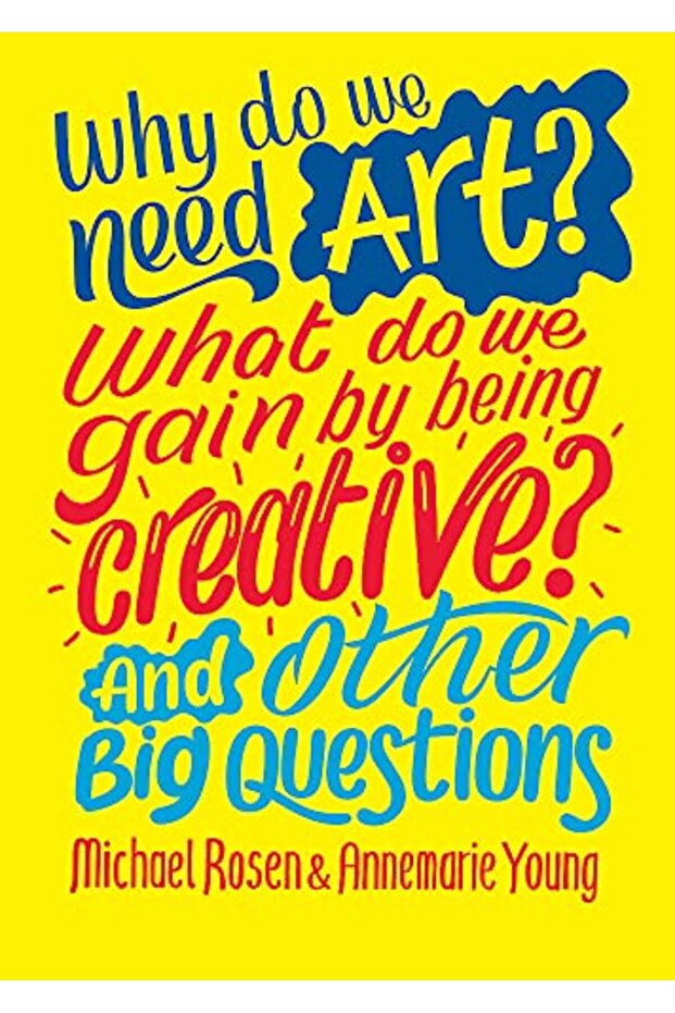 Why do we need art? What do we gain by being creative? And other big questions