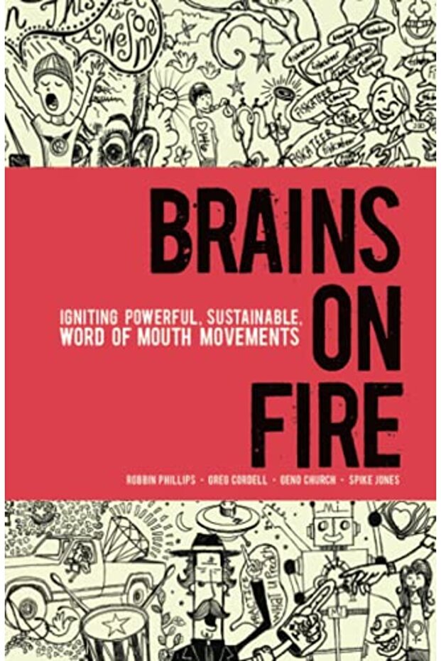 Brains on Fire: Igniting Powerful, Sustainable, Word of Mouth Movements