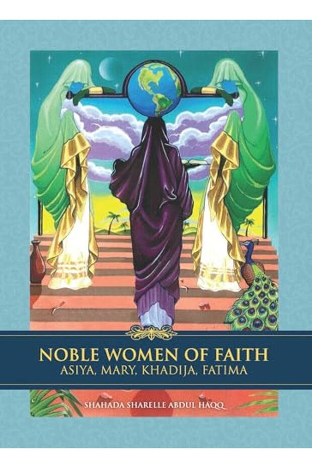 Noble Women of Faith: Asiya, Mary, Khadija, Fatima