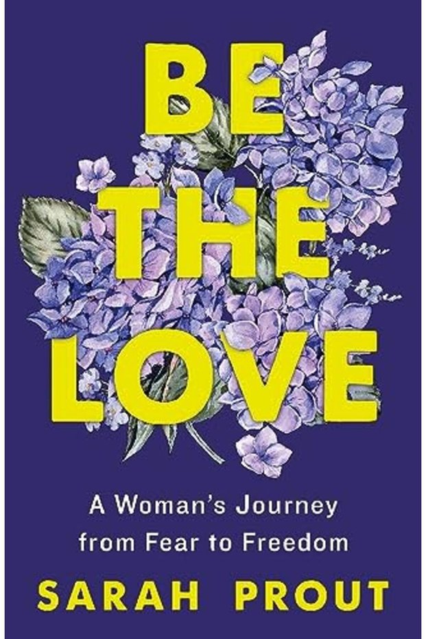 Be the Love: A Woman's Journey from Fear to Freedom