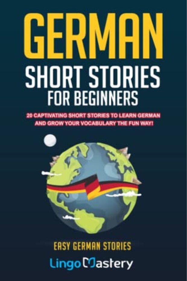 German Short Stories For Beginners: 20 Captivating Short Stories To Learn German & Grow Your Vocabul