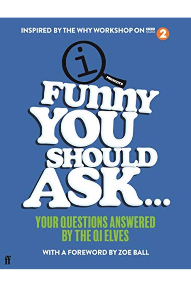 Funny You Should Ask . . .: Your Questions Answered by the QI Elves