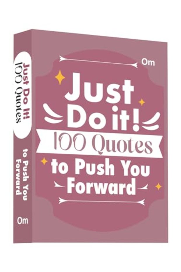 Just Do It: 100 Quotes to Push You Forward
