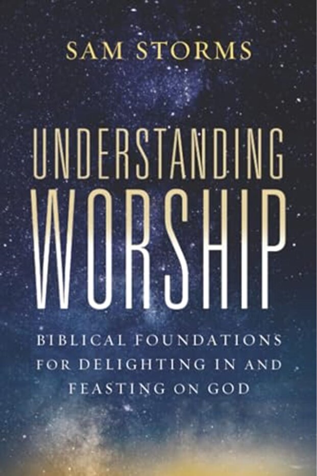 Understanding Worship: Biblical Foundations for Delighting in and Feasting on God