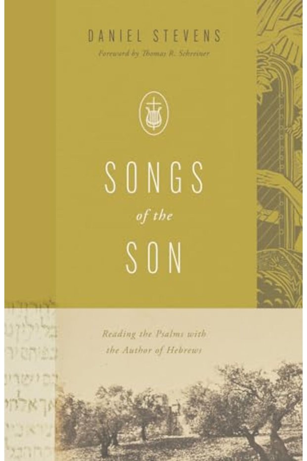 Songs of the Son: Reading the Psalms with the Author of Hebrews