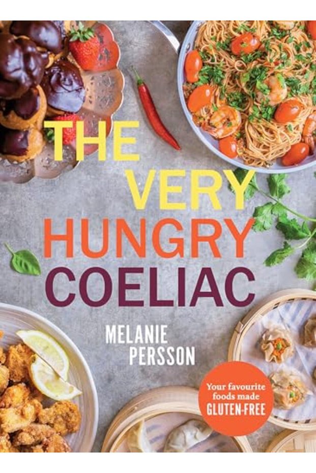 The Very Hungry Coeliac: All the Foods You Love Made Gluten-Free