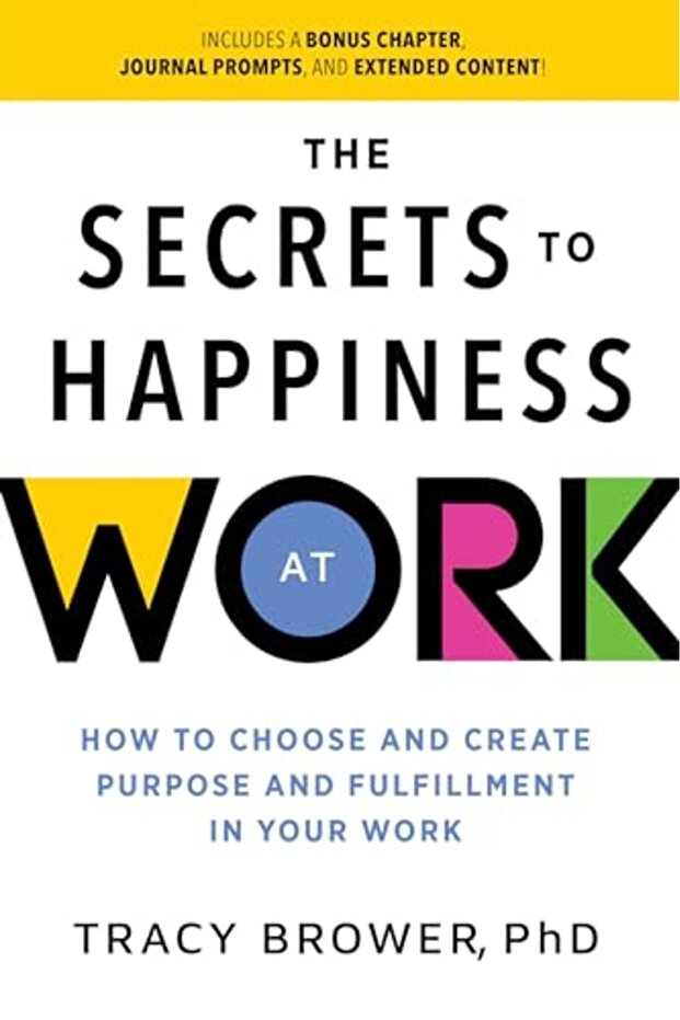 The Secrets To Happiness At Work: How To Choose And Create Purpose And Fulfillment In Your Work