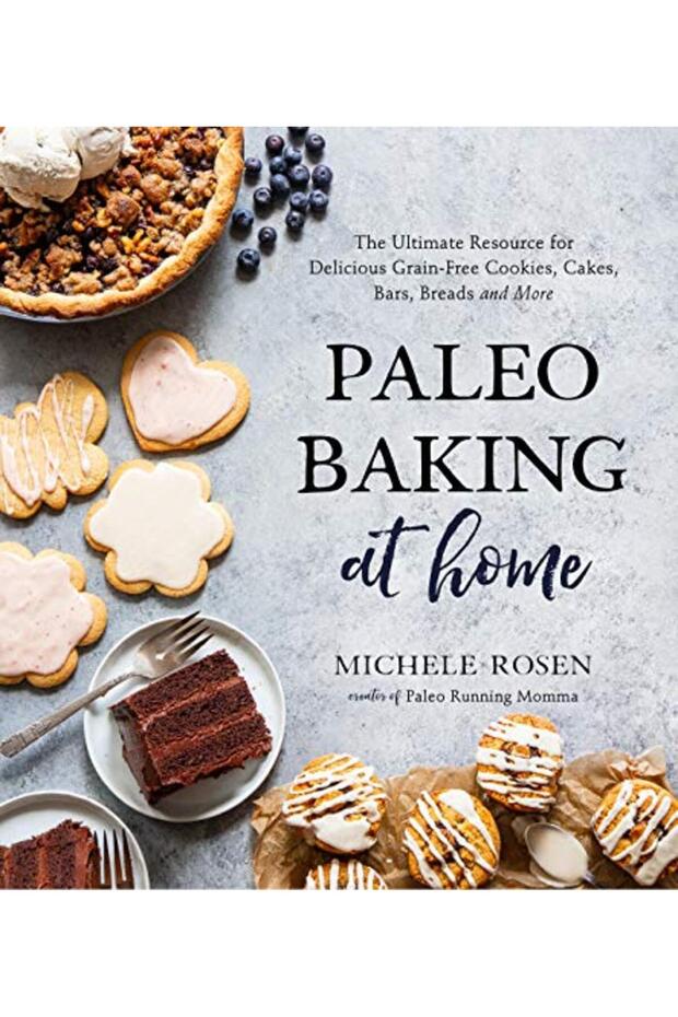 Paleo Baking at Home: The Ultimate Resource for Delicious Grain-Free Cookies, Cakes, Bars, Breads an