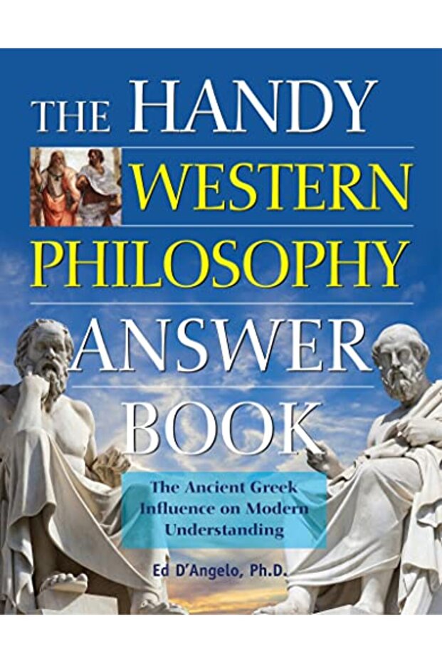 The Handy Western Philosophy Answer Book: Ancient Greek to Its Influence on Philosophy Today