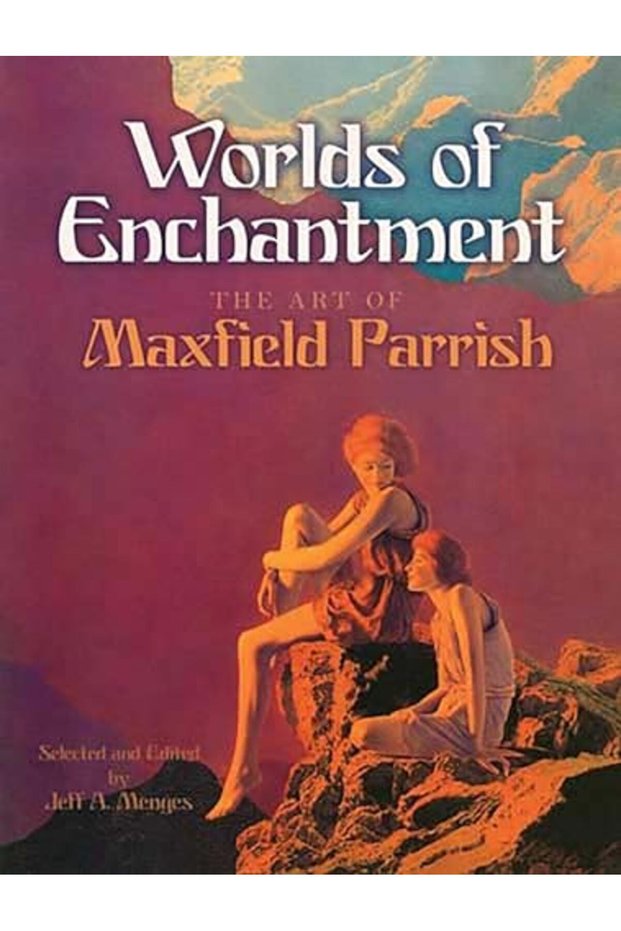 Worlds of Enchantment: The Art of Maxfield Parrish