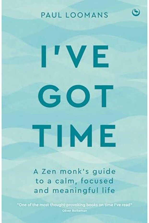I've Got Time: A Zen monk's guide to a calm, focused and meaningful life