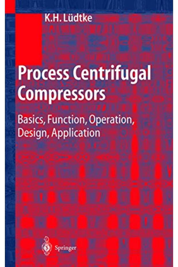 Process Centrifugal Compressors: Basics, Function, Operation, Design, Application