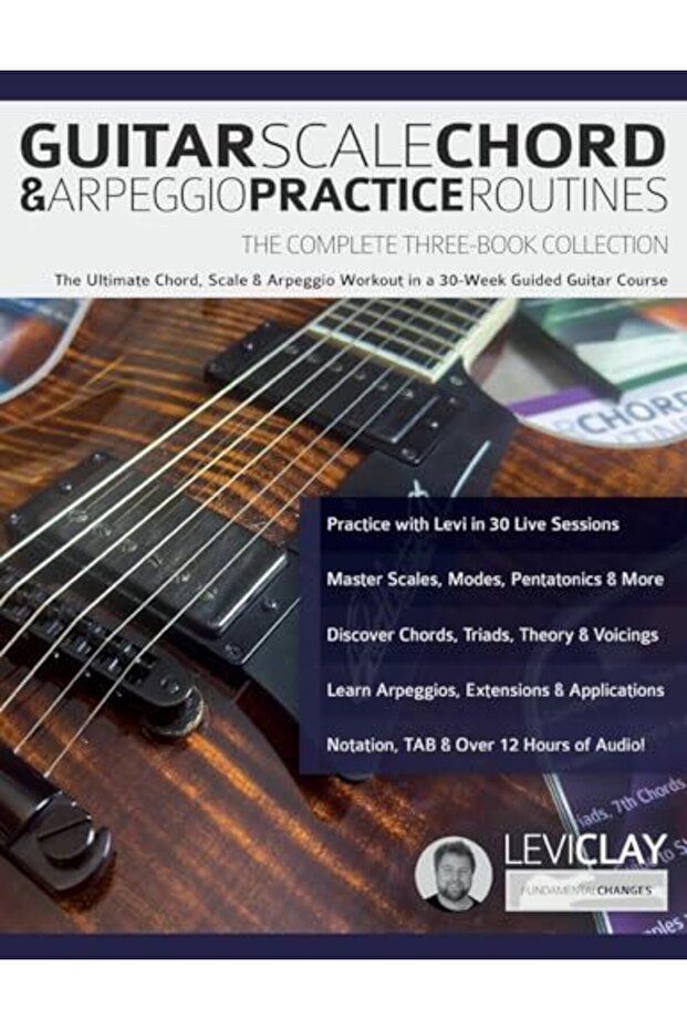 Guitar Scale, Chord & Arpeggio Practice Routines: The Ultimate Chord, Scale & Arpeggio Workout in a