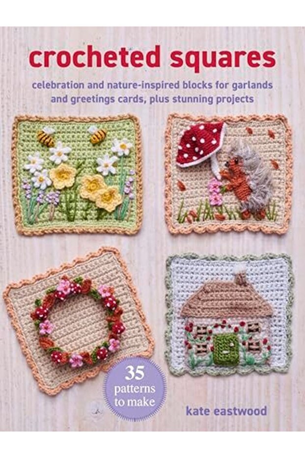 Crocheted Squares: 35 patterns to make: Celebration and Nature-Inspired Blocks for Garlands and Gree