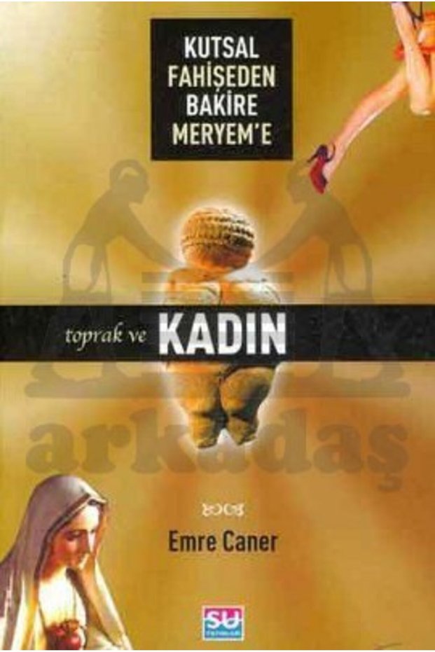 Kutsal Fahişeden Bakire Meryeme Toprak ve Kadın
