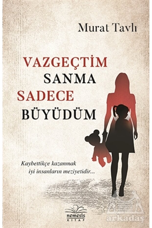 Vazgeçtim Sanma Sadece Büyüdüm