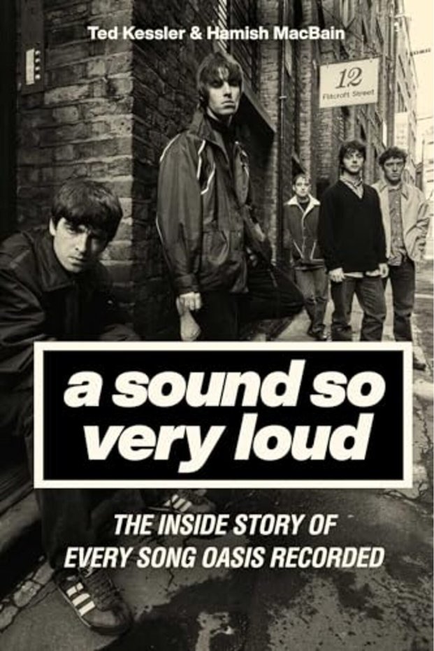 A Sound So Very Loud The Inside Story Of Every Song Oasis Recorded