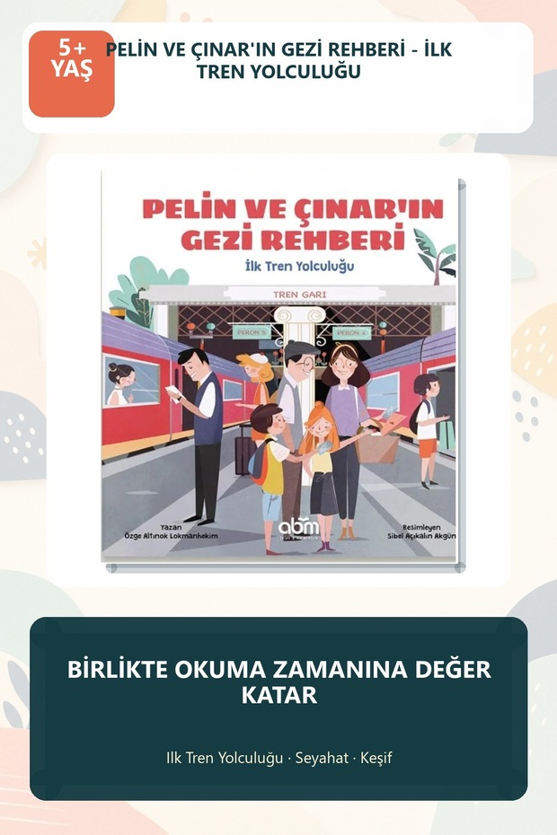 Pelin ve Çınar'ın Gezi Rehberi - İlk Tren Yolculuğu Illustrated Children's Story Books for Ages 5+