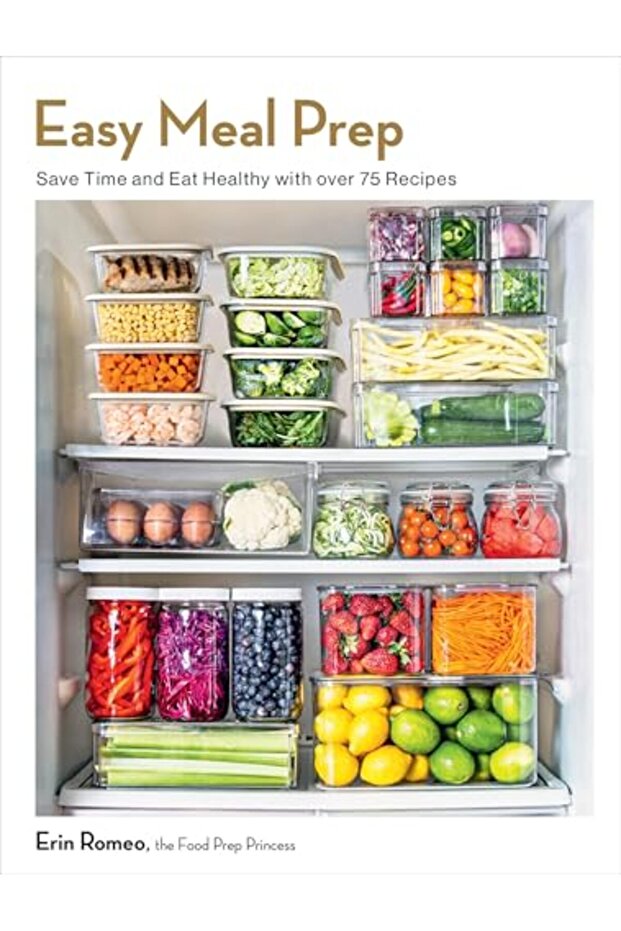 Easy Meal Prep: Save Time and Eat Healthy with over 75 Recipes