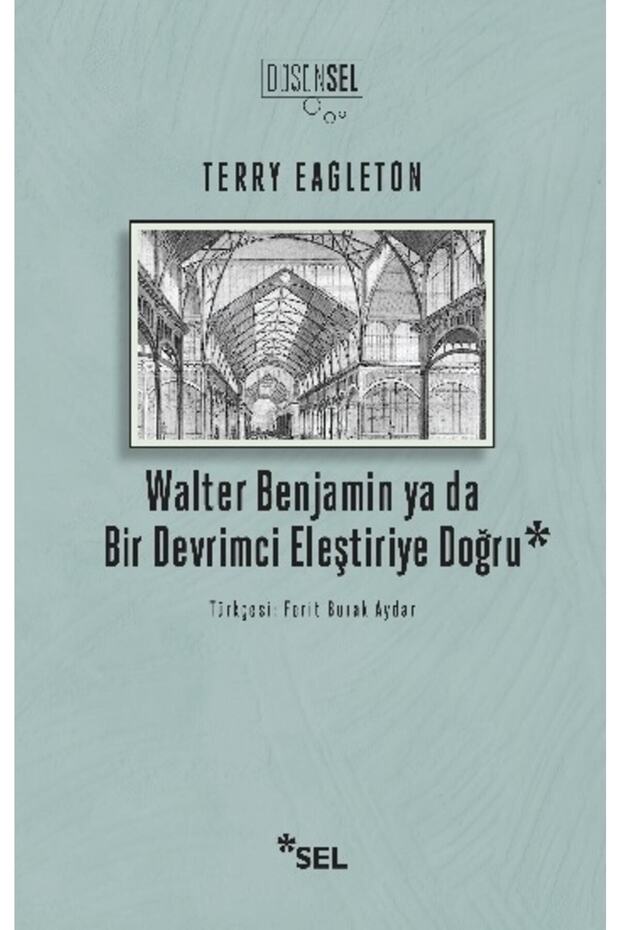 Walter Benjamin Ya Da Bir Devrimci Devrimci Eleştiriye Doğru